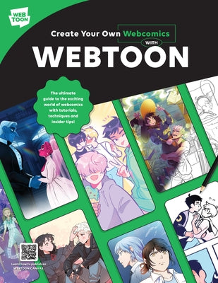 Create Your Own Webcomics with Webtoon: The Ultimate Guide to the Exciting World of Webcomics with Tutorials, Techniques and Insider Tips! by Webtoon Entertainment