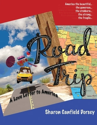 Road Trip: A Love Letter to America by Dorsey, Sharon Canfield