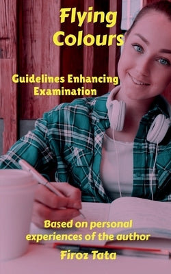 Flying Colours: Guidelines Enhancing Examination by Tata, Firoz