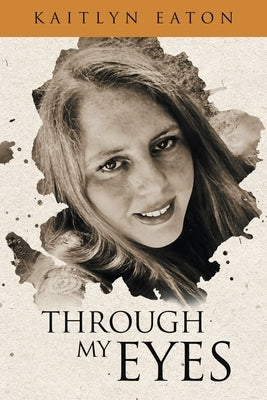 Through My Eyes by Eaton, Kaitlyn E. Eaton E.