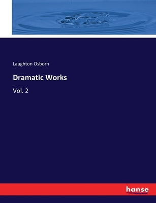 Dramatic Works: Vol. 2 by Osborn, Laughton