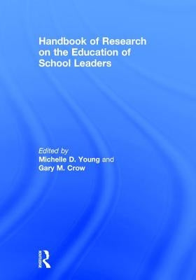 Handbook of Research on the Education of School Leaders by Young, Michelle D.