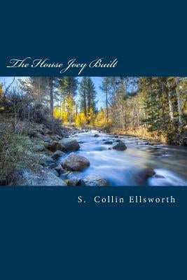 The House Joey Built by Ellsworth, S. Collin