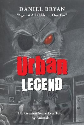 Urban Legend: "Against All Odds . . . One Fox" "The Greatest Story Ever Told . . . by Animals." by Bryan, Daniel