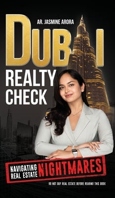 Dubai Realty Check: Navigating Real Estate Nightmares by Arora, Ar Jasmine