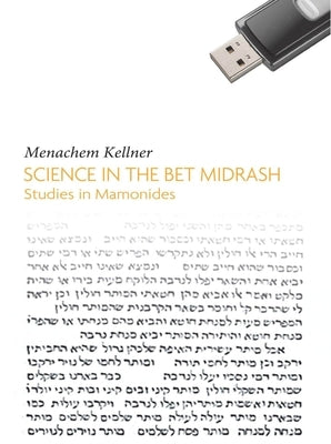 Science in the Bet Midrash: Studies in Maimonides by Kellner, Menachem