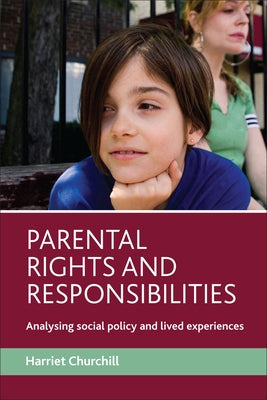 Parental Rights and Responsibilities: Analysing Social Policy and Lived Experiences by Churchill, Harriet