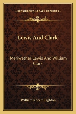 Lewis And Clark: Meriwether Lewis And William Clark by Lighton, William Rheem