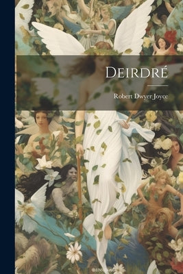 Deirdré by Joyce, Robert Dwyer