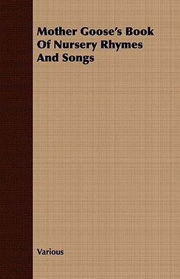 Mother Goose's Book of Nursery Rhymes and Songs by Various