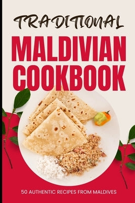 Traditional Maldivian Cookbook: 50 Authentic Recipes from Maldives by Baker, Ava