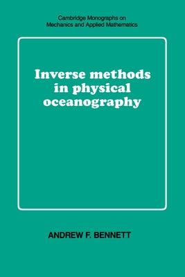 Inverse Methods in Physical Oceanography by Bennett, Andrew F.