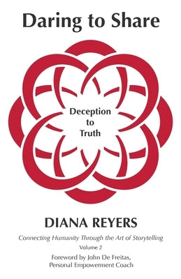 Daring to Share: Deception to Truth by Reyers, Diana