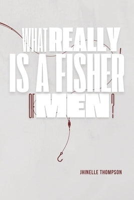 What Really is a Fisher of Men by Thompson, Jhinelle