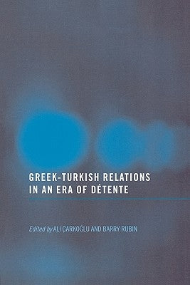 Greek-Turkish Relations in an Era of Détente by Rubin, Barry