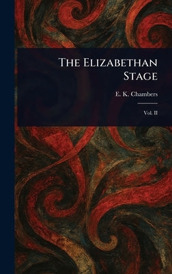 The Elizabethan Stage by Chambers, E. K. (Edmund Kerchever)