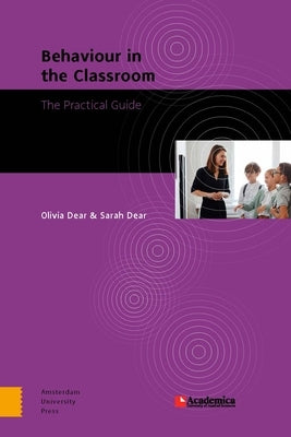 Behaviour in the Classroom: The Practical Guide by Dear, Olivia