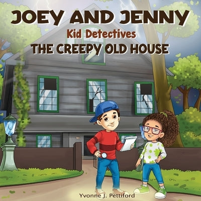 Joey and Jenny Kid Detectives: The Creepy Old House by Pettiford, Yvonne J.