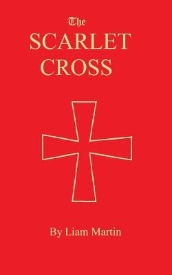 The Scarlet Cross: a tale of knighthood and valor by Martin, Liam