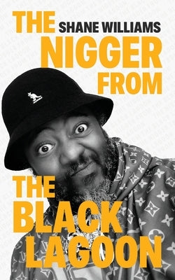 The Nigger from The Black Lagoon by Williams, Shane