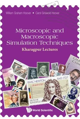Microscopic and Macroscopic Simulation Techniques: Kharagpur Lectures by Hoover, William Graham
