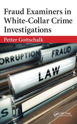 Fraud Examiners in White-Collar Crime Investigations by Gottschalk, Petter