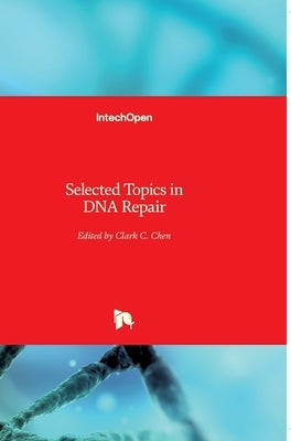 Selected Topics in DNA Repair by Chen, Clark