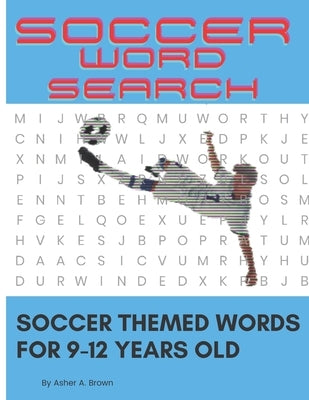 Soccer Search words: Soccer theme words for 9-12 years old by Brown, Asher A.