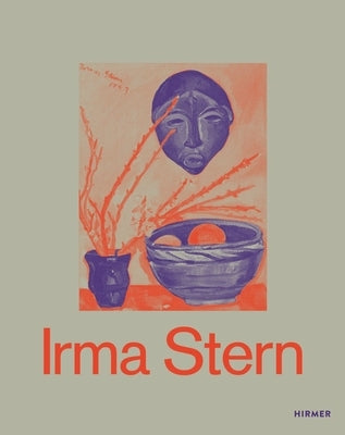 Irma Stern: A Modern Artist Between Berlin and Cape Town by Hörstmann, Lisa