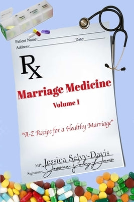 Marriage Medicine Volume 1: A-Z Recipe for a Healthy Marriage by Davis, Jessica