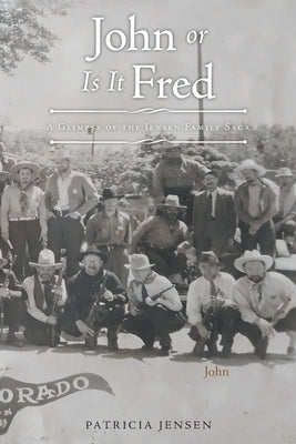 John or Is It Fred: A Glimpse of the Jensen Family Saga by Jensen, Patricia