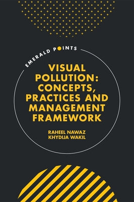 Visual Pollution: Concepts, Practices and Management Framework by Nawaz, Raheel