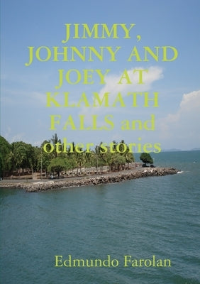 JIMMY, JOHNNY AND JOEY AT KLAMATH FALLS and other stories by Farolan, Edmundo
