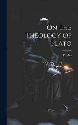 On The Theology Of Plato by Proclus