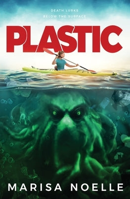 Plastic: A Coming of Age, Young Adult, Ocean-Based Horror Thriller by Noelle, Marisa