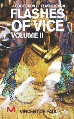 Flashes of Vice: Vol II: Collection of Flash Fiction Stories by De Paul, Vincent
