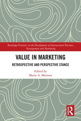 Value in Marketing: Retrospective and Perspective Stance by Marinov, Marin A.