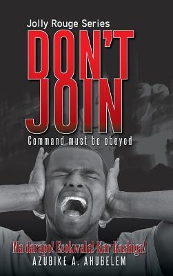 Don't Join by Ahubelem, Azubike A.