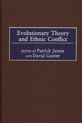 Evolutionary Theory and Ethnic Conflict by James, Patrick