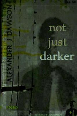 not just darker by Dawson, Alexander J.