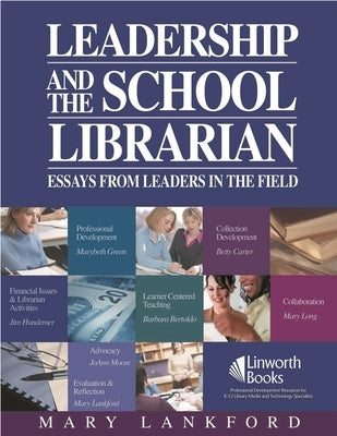 Leadership and the School Librarian: Essays from Leaders in the Field by Lankford, Mary
