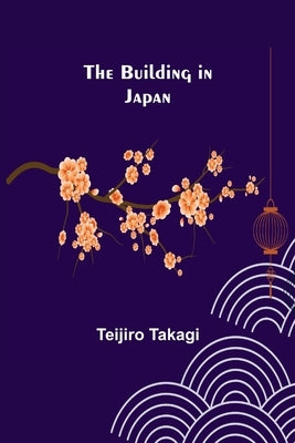 The Building in Japan by Takagi, Teijiro