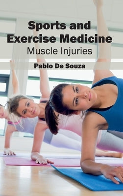 Sports and Exercise Medicine: Muscle Injuries by De Souza, Pablo