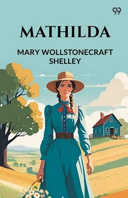 Mathilda by Shelley, Mary Wollstonecraft