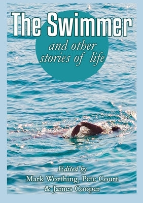 The Swimmer and other stories of life by Worthing, Mark
