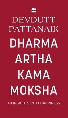 Dharma Artha Kama Moksha by Pattanaik, Devdutt