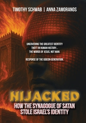 Hijacked: How the Synagogue of Satan Stole Israel's Identity by Schwab, Timothy Jay