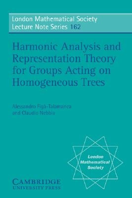 Harmonic Analysis and Representation Theory for Groups Acting on Homogenous Trees by Figá-Talamanca, Alessandro