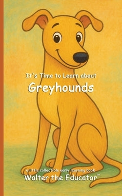 It's Time to Learn about Greyhounds by Walter the Educator