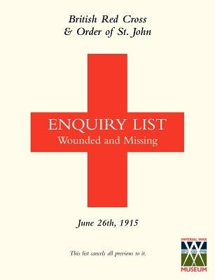 British Red Cross and Order of St John Enquiry List for Wounded and Missing: June 26th 1915 by Anon
